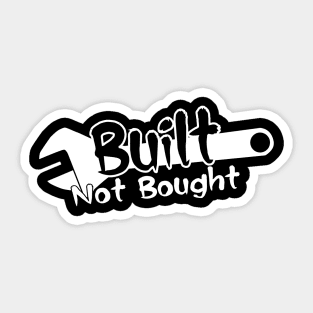 Built Not Bought Sticker